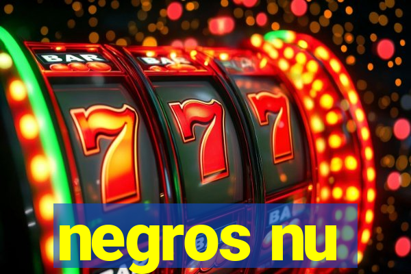 negros nu